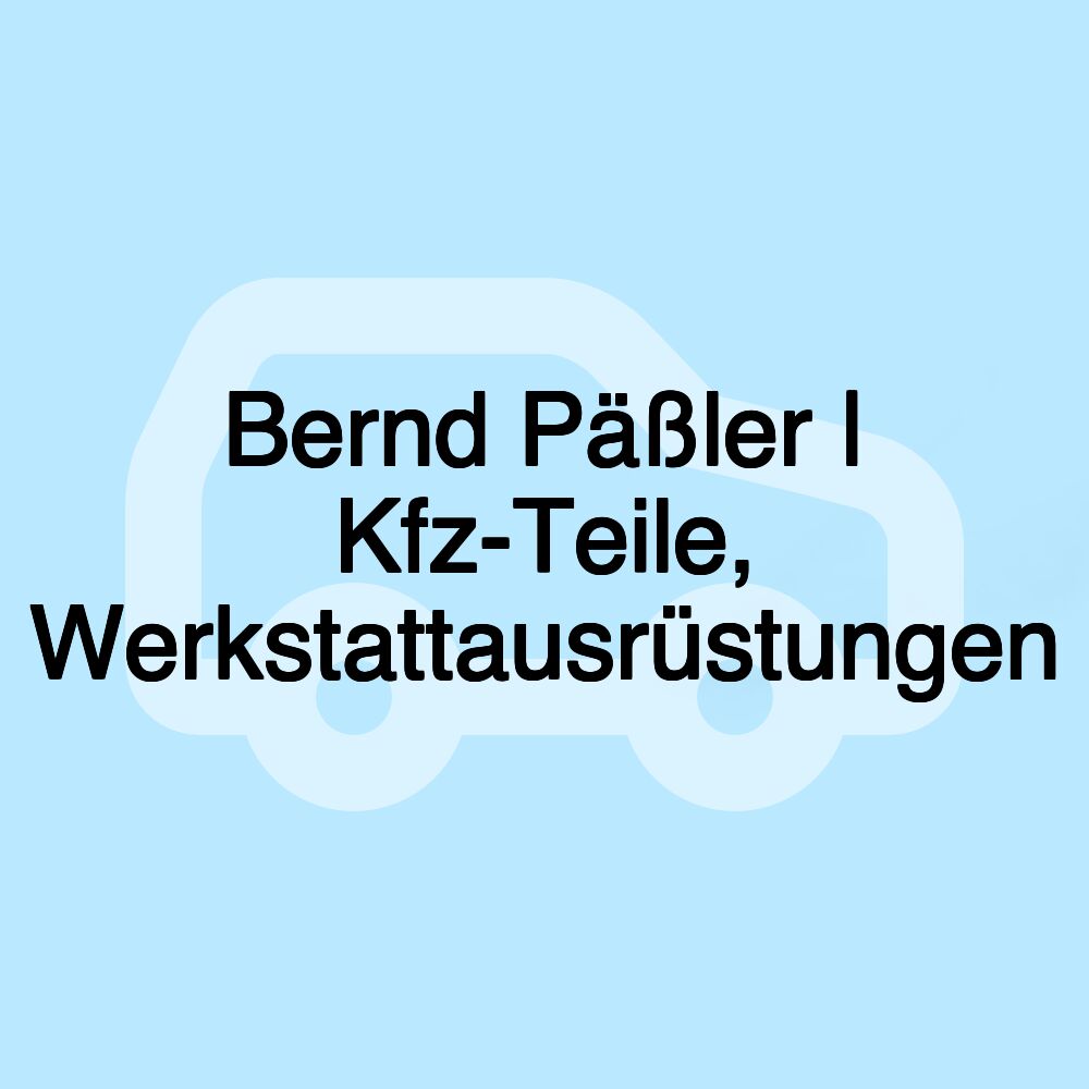 Bernd Päßler | Kfz-Teile, Werkstattausrüstungen