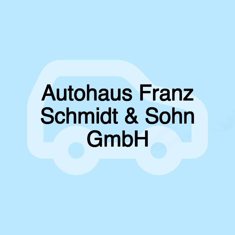 Autohaus Franz Schmidt & Sohn GmbH