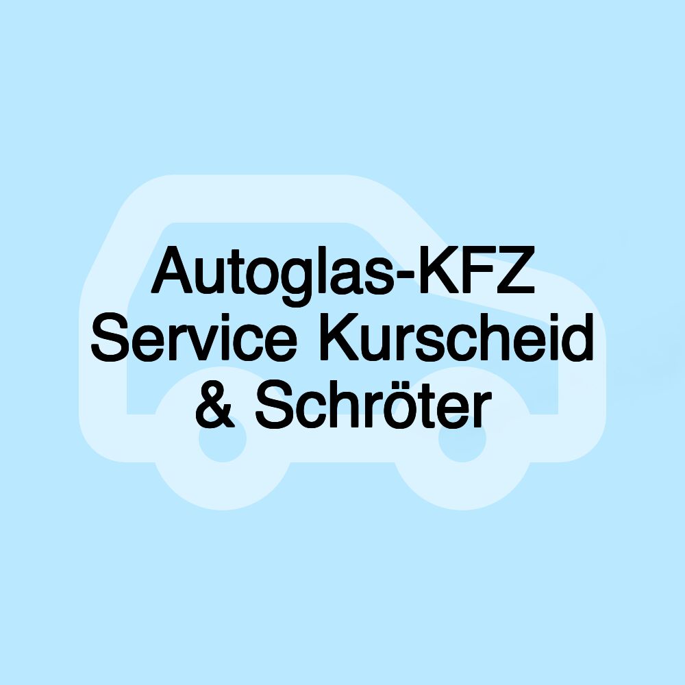 Autoglas-KFZ Service Kurscheid & Schröter