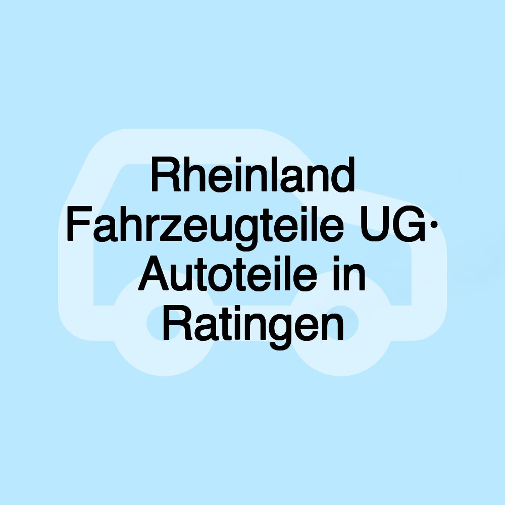 Rheinland Fahrzeugteile UG· Autoteile in Ratingen