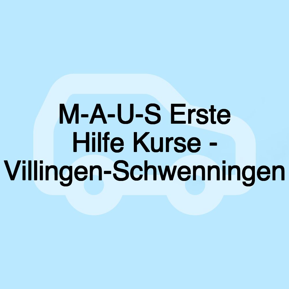 M-A-U-S Erste Hilfe Kurse - Villingen-Schwenningen