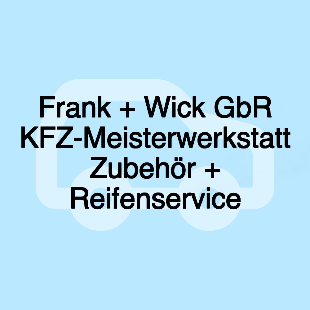 Frank + Wick GbR KFZ-Meisterwerkstatt Zubehör + Reifenservice