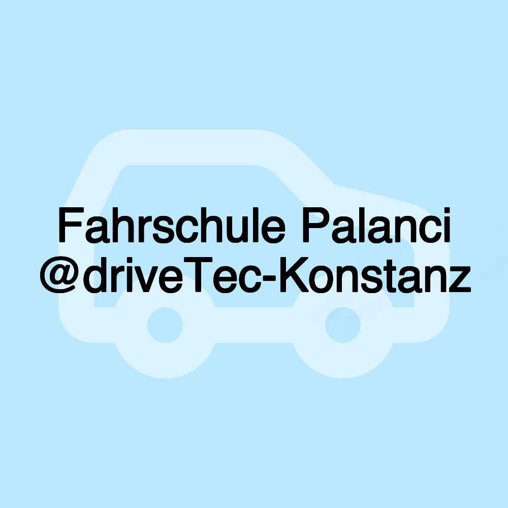 Fahrschule Palanci @driveTec-Konstanz