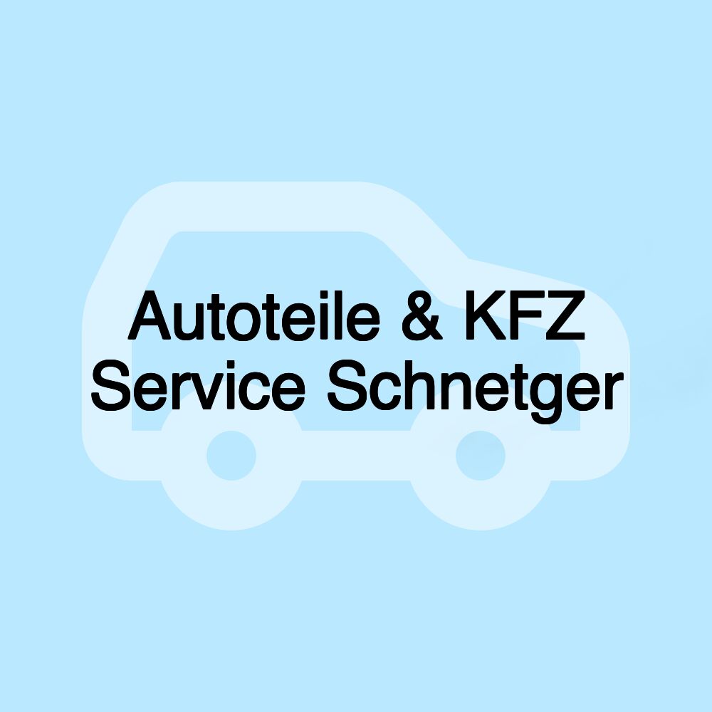 Autoteile & KFZ Service Schnetger