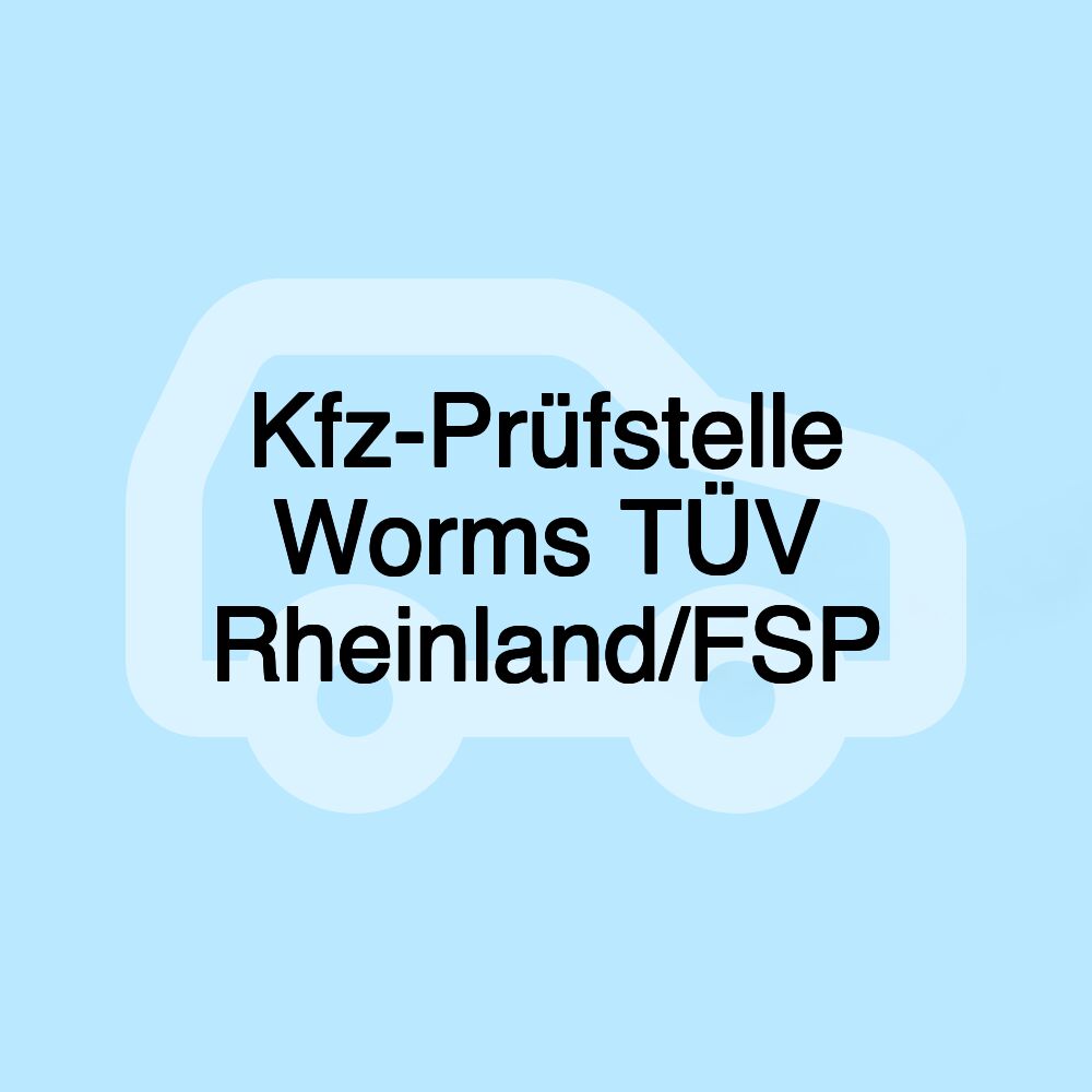 Kfz-Prüfstelle Worms TÜV Rheinland/FSP