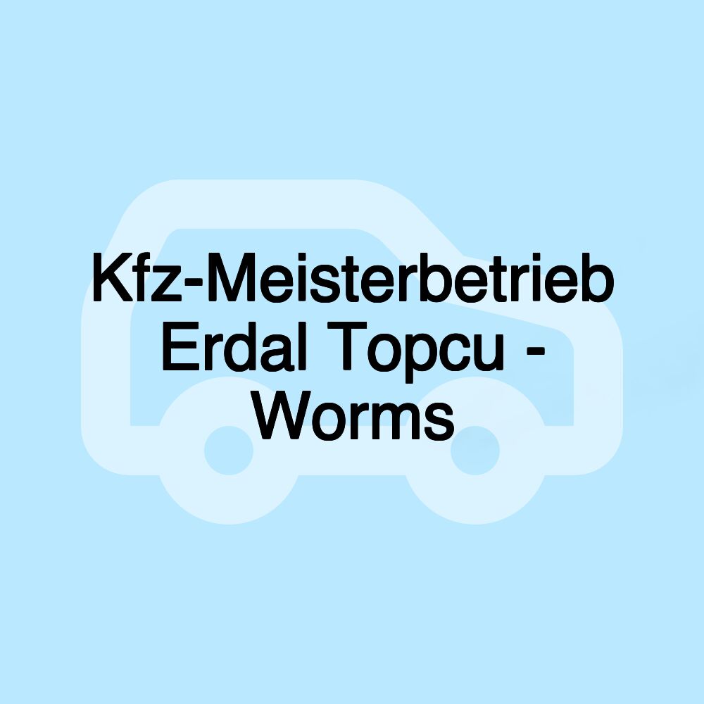 Kfz-Meisterbetrieb Erdal Topcu - Worms