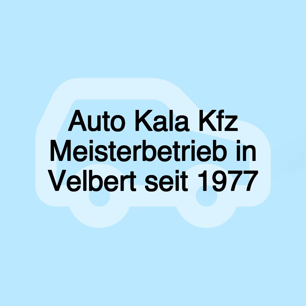 Auto Kala Kfz Meisterbetrieb in Velbert seit 1977