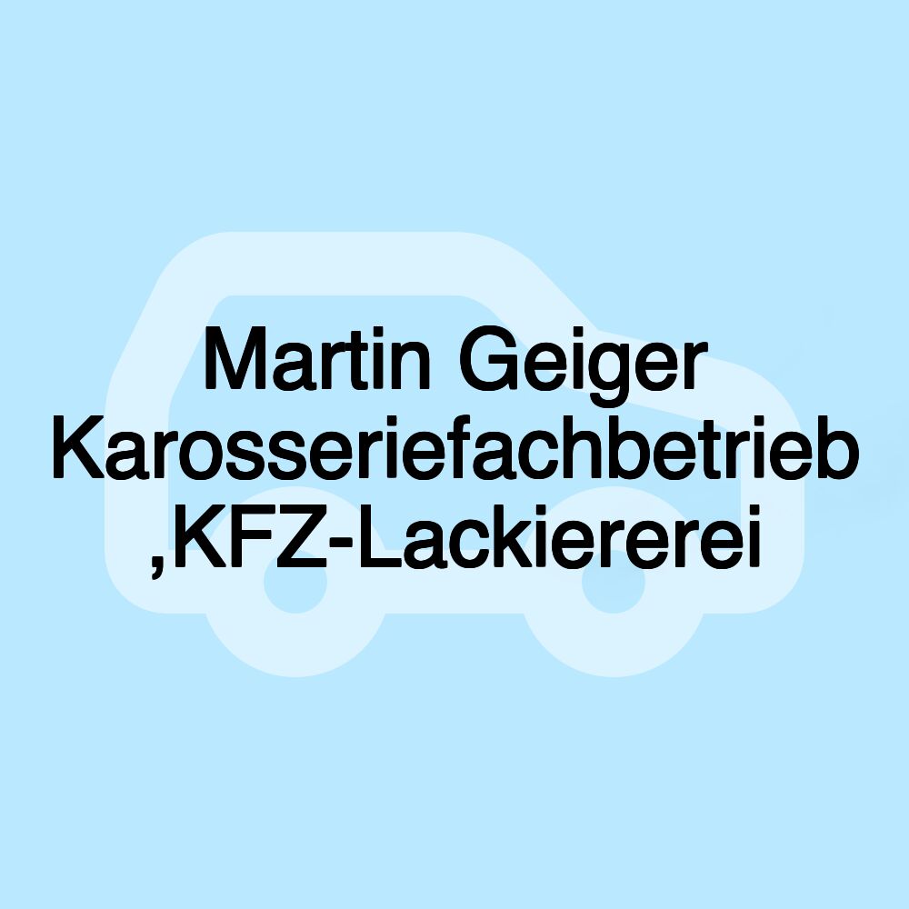 Martin Geiger Karosseriefachbetrieb ,KFZ-Lackiererei