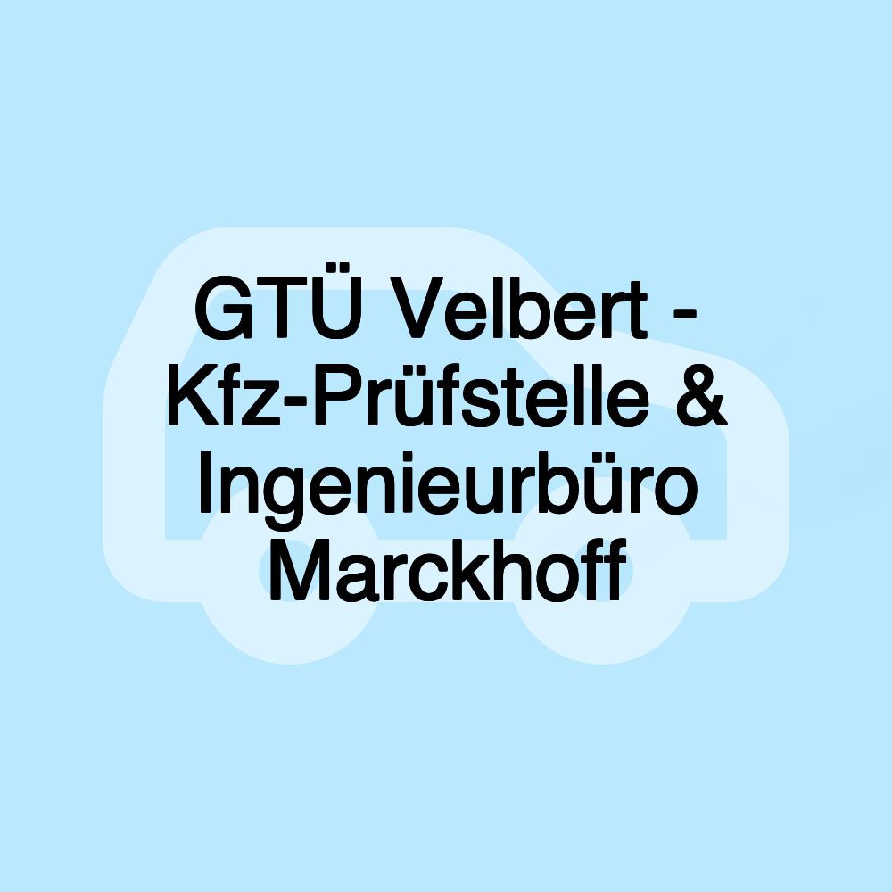 GTÜ Velbert - Kfz-Prüfstelle & Ingenieurbüro Marckhoff