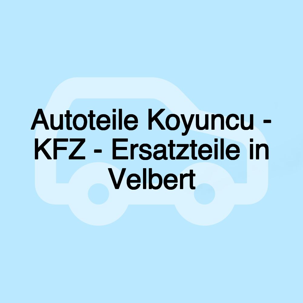 Autoteile Koyuncu - KFZ - Ersatzteile in Velbert