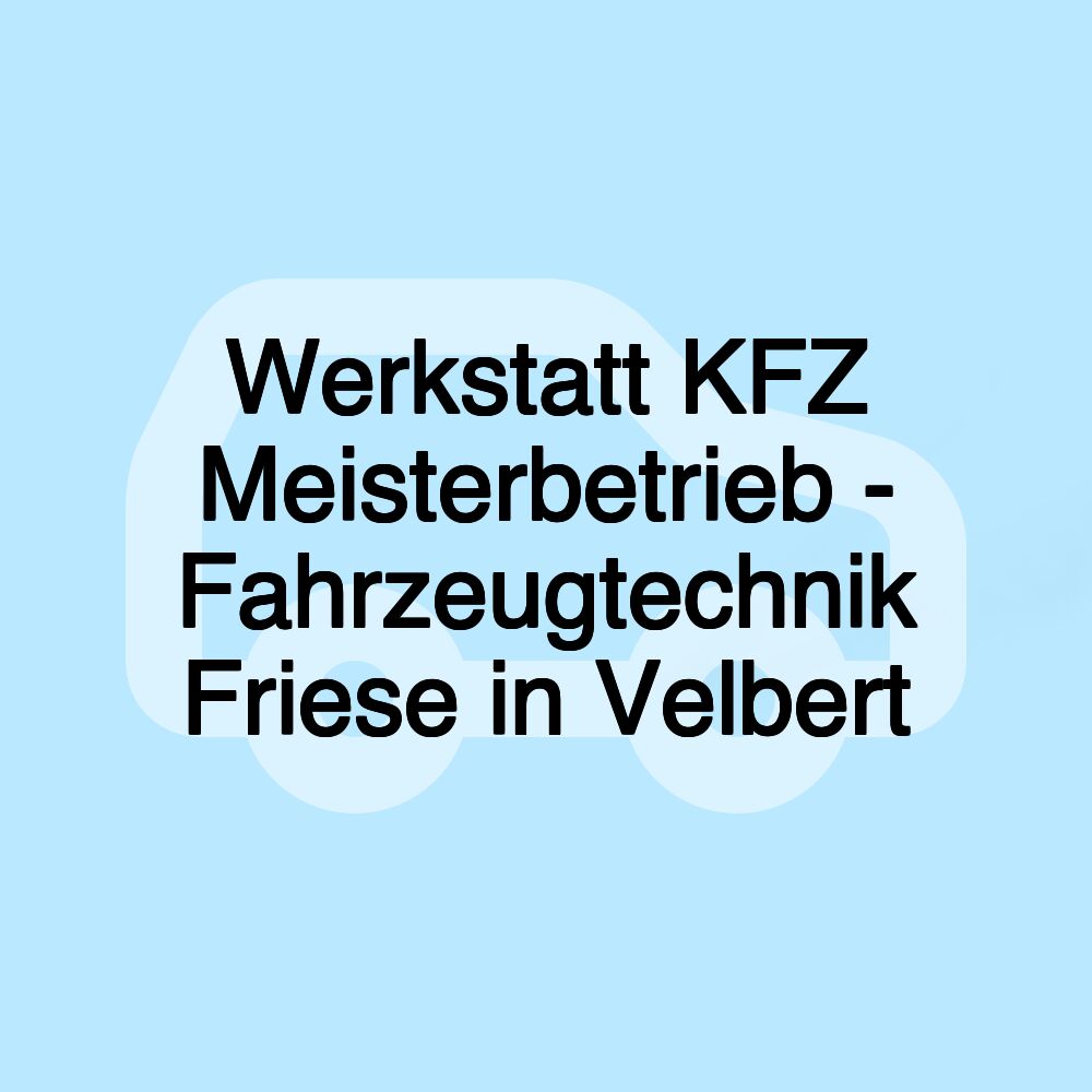 Werkstatt KFZ Meisterbetrieb - Fahrzeugtechnik Friese in Velbert