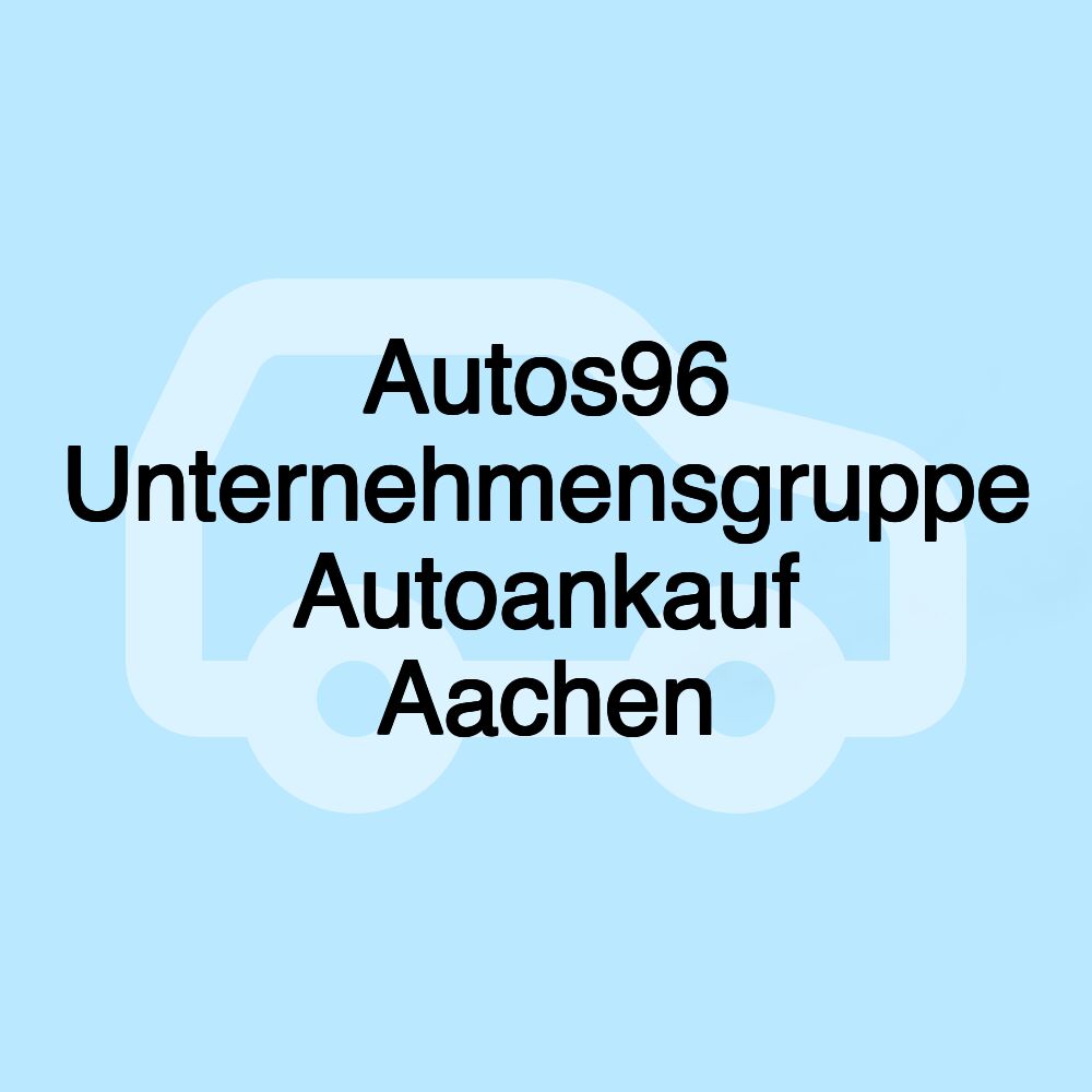 Autos96 Unternehmensgruppe Autoankauf Aachen