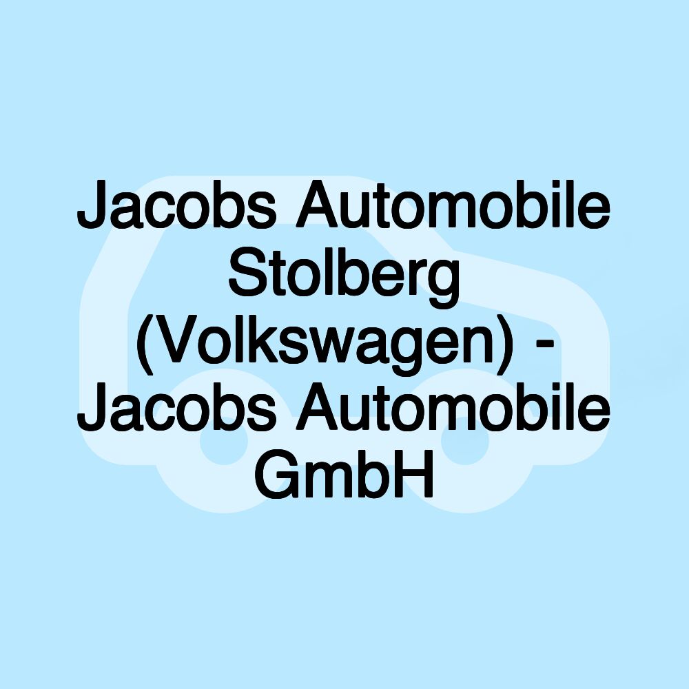 Jacobs Automobile Stolberg (Volkswagen) - Jacobs Automobile GmbH