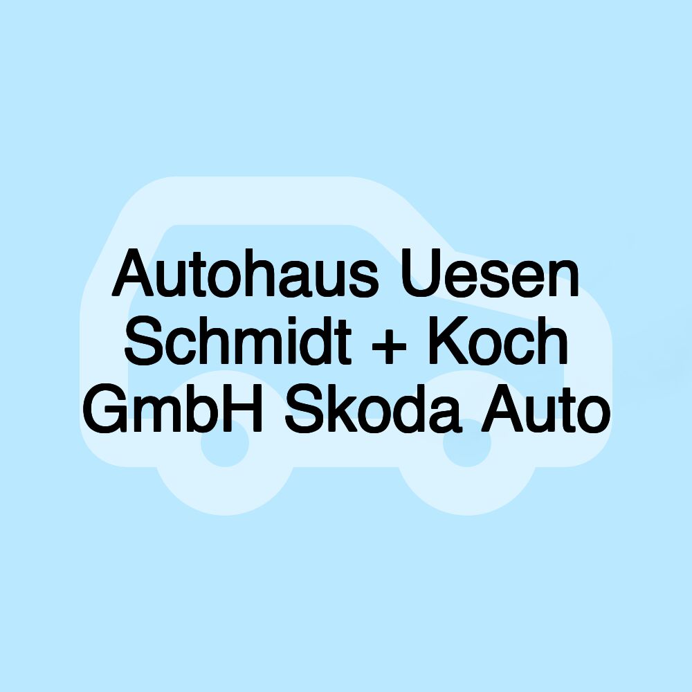 Autohaus Uesen Schmidt + Koch GmbH Skoda Auto