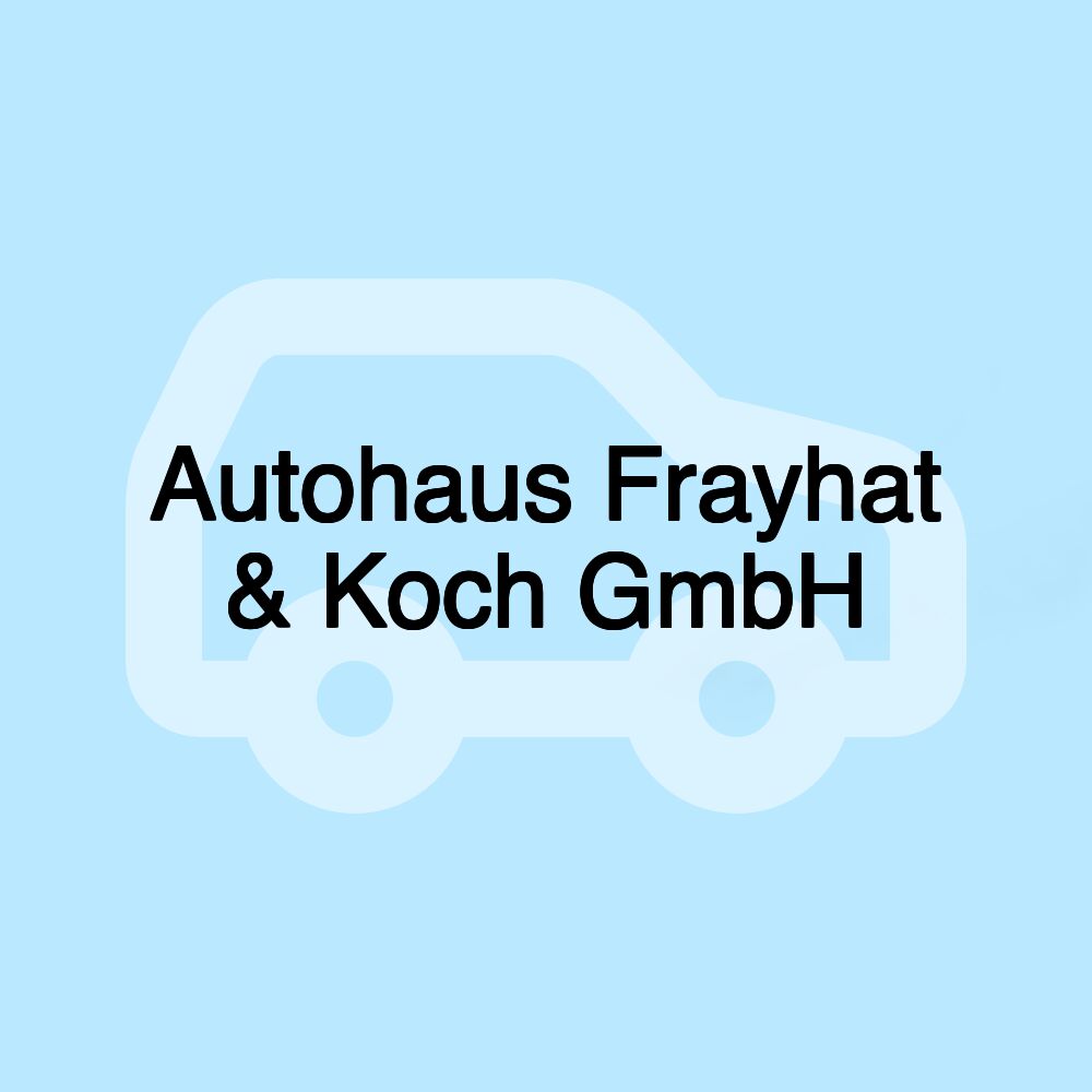 Autohaus Frayhat & Koch GmbH