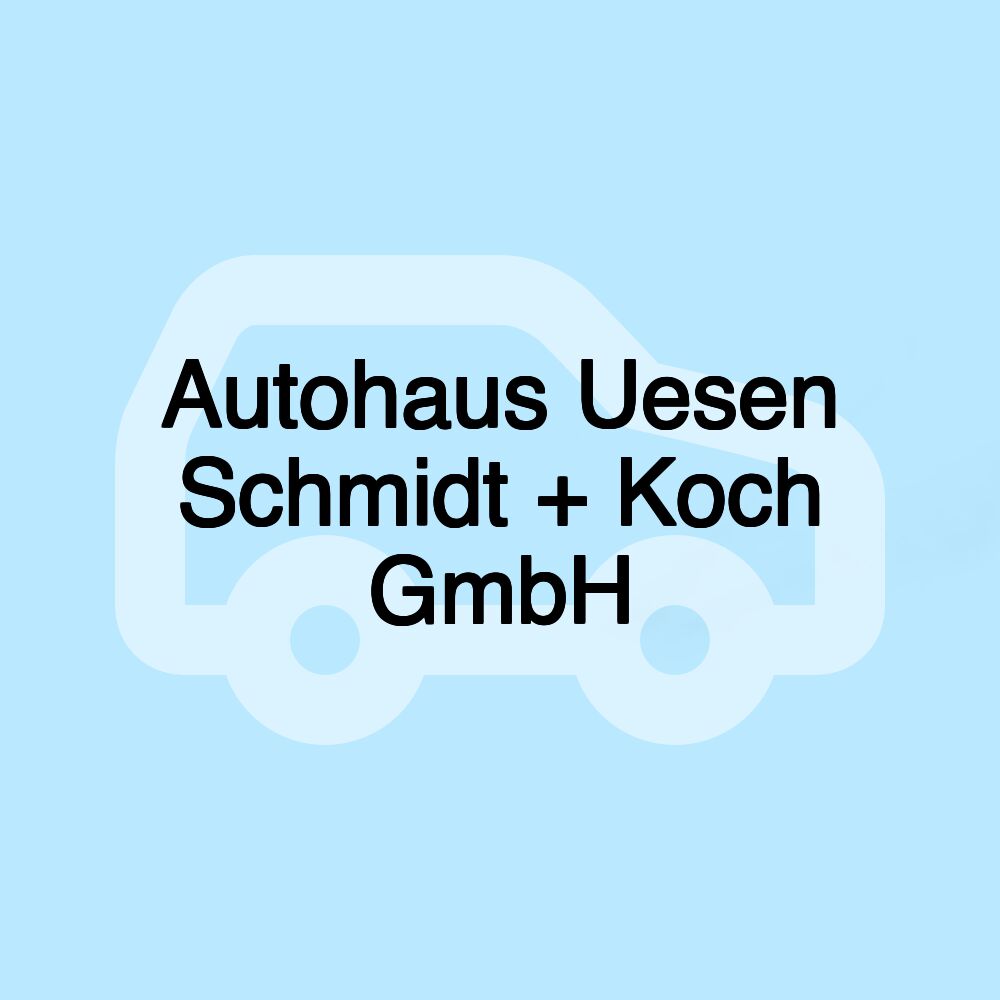 Autohaus Uesen Schmidt + Koch GmbH