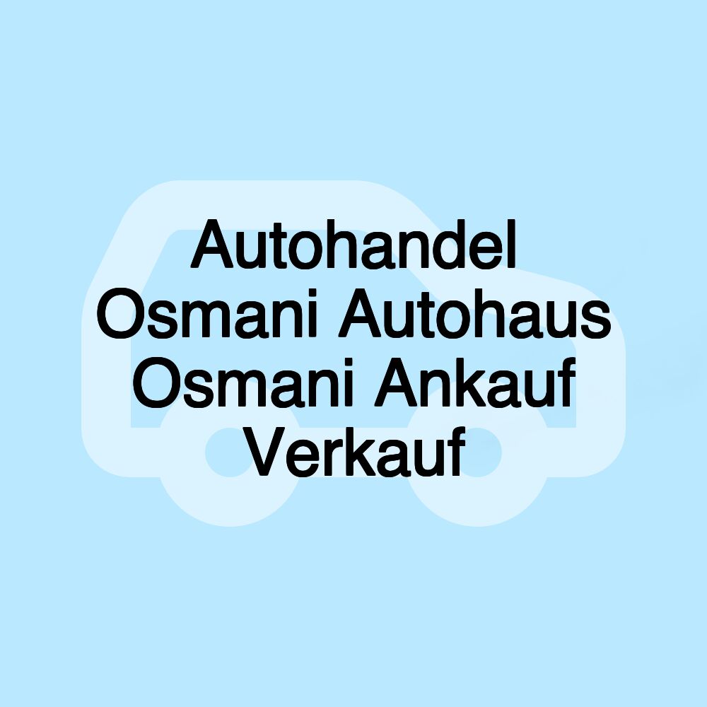 Autohandel Osmani Autohaus Osmani Ankauf Verkauf