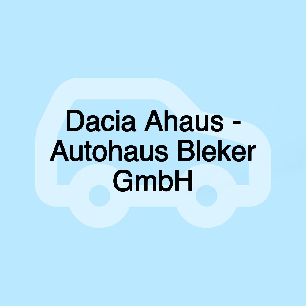 Dacia Ahaus - Autohaus Bleker GmbH