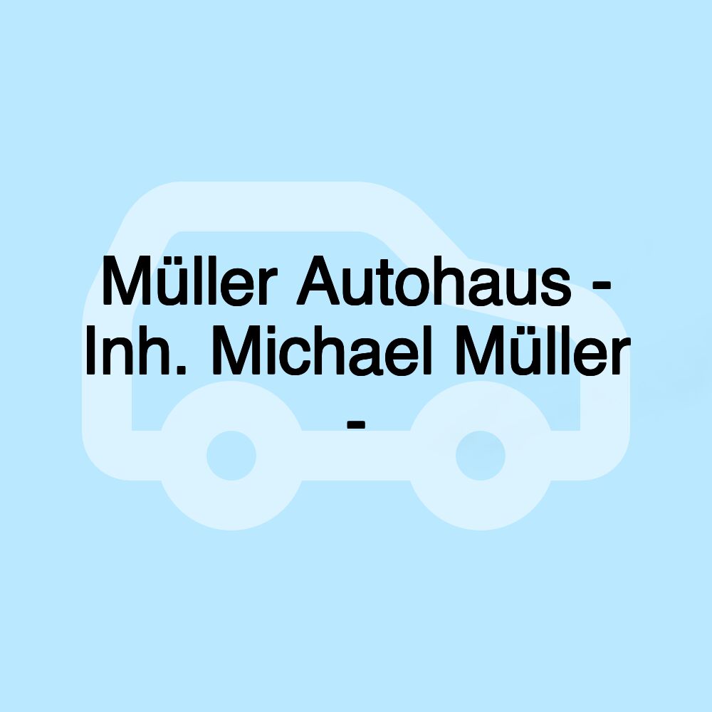 Müller Autohaus - Inh. Michael Müller -