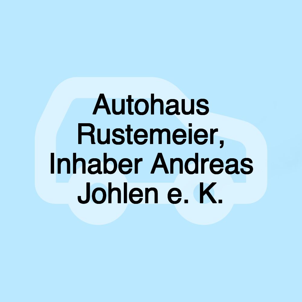 Autohaus Rustemeier, Inhaber Andreas Johlen e. K.