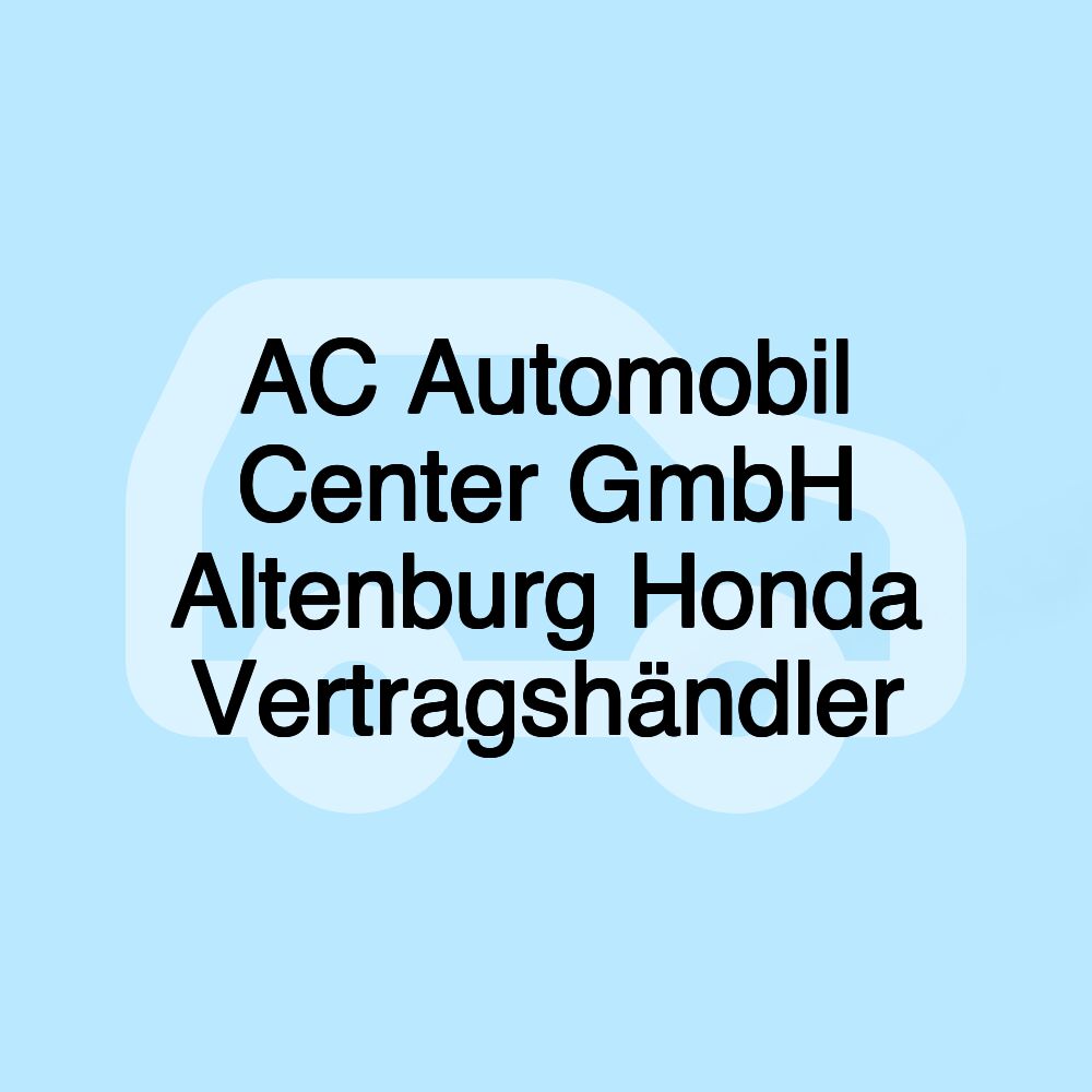 AC Automobil Center GmbH Altenburg Honda Vertragshändler