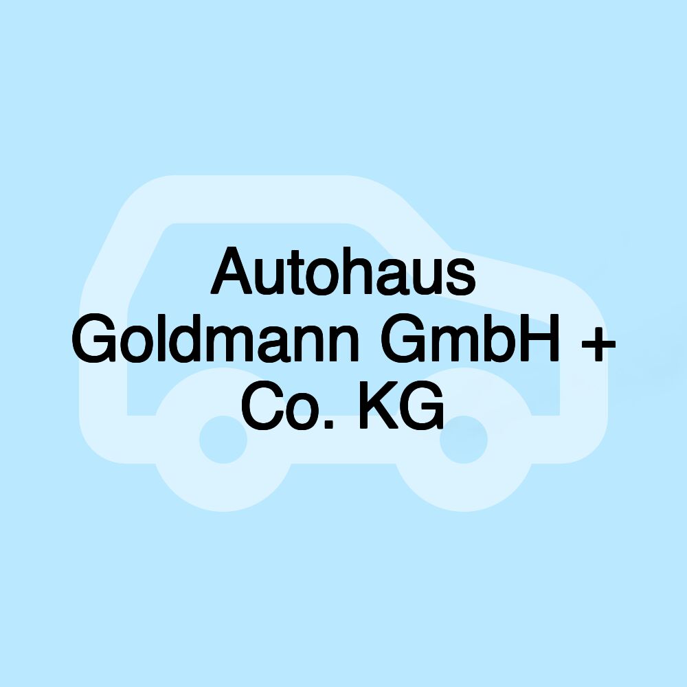 Autohaus Goldmann GmbH + Co. KG