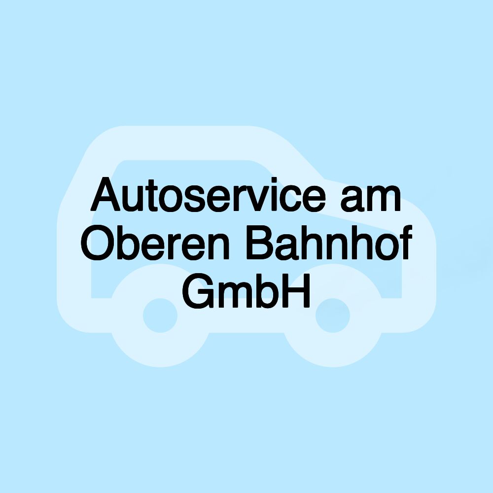 Autoservice am Oberen Bahnhof GmbH