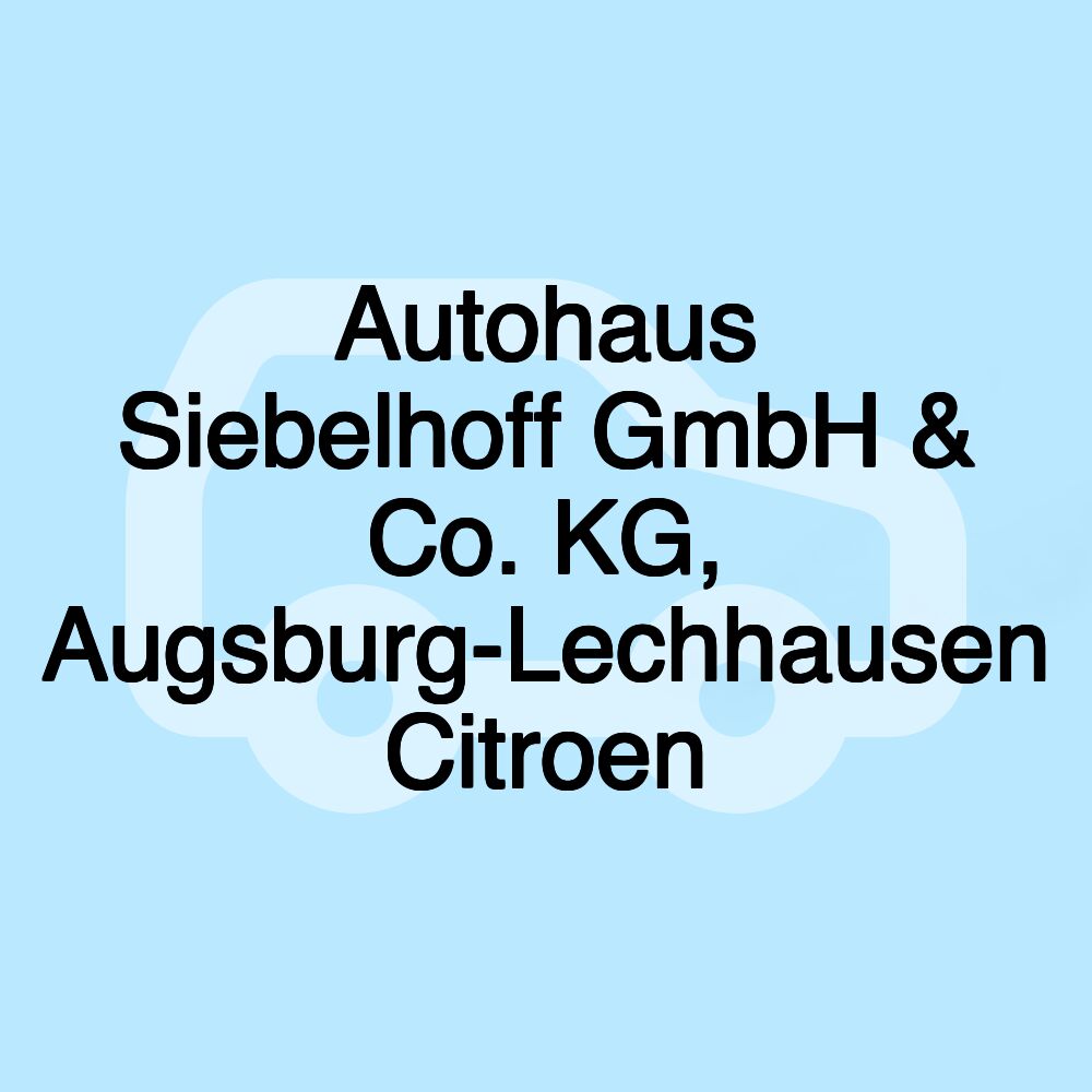 Autohaus Siebelhoff GmbH & Co. KG, Augsburg-Lechhausen Citroen