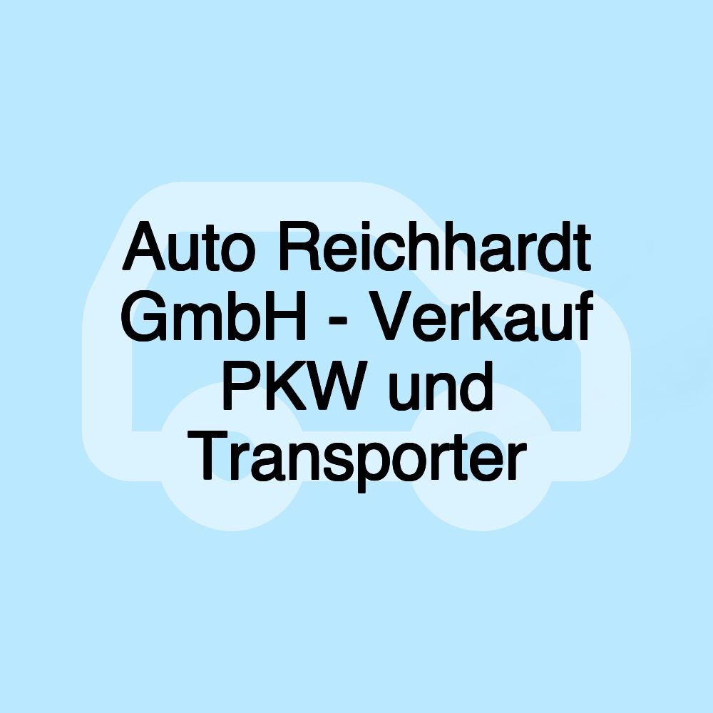 Auto Reichhardt GmbH - Verkauf PKW und Transporter