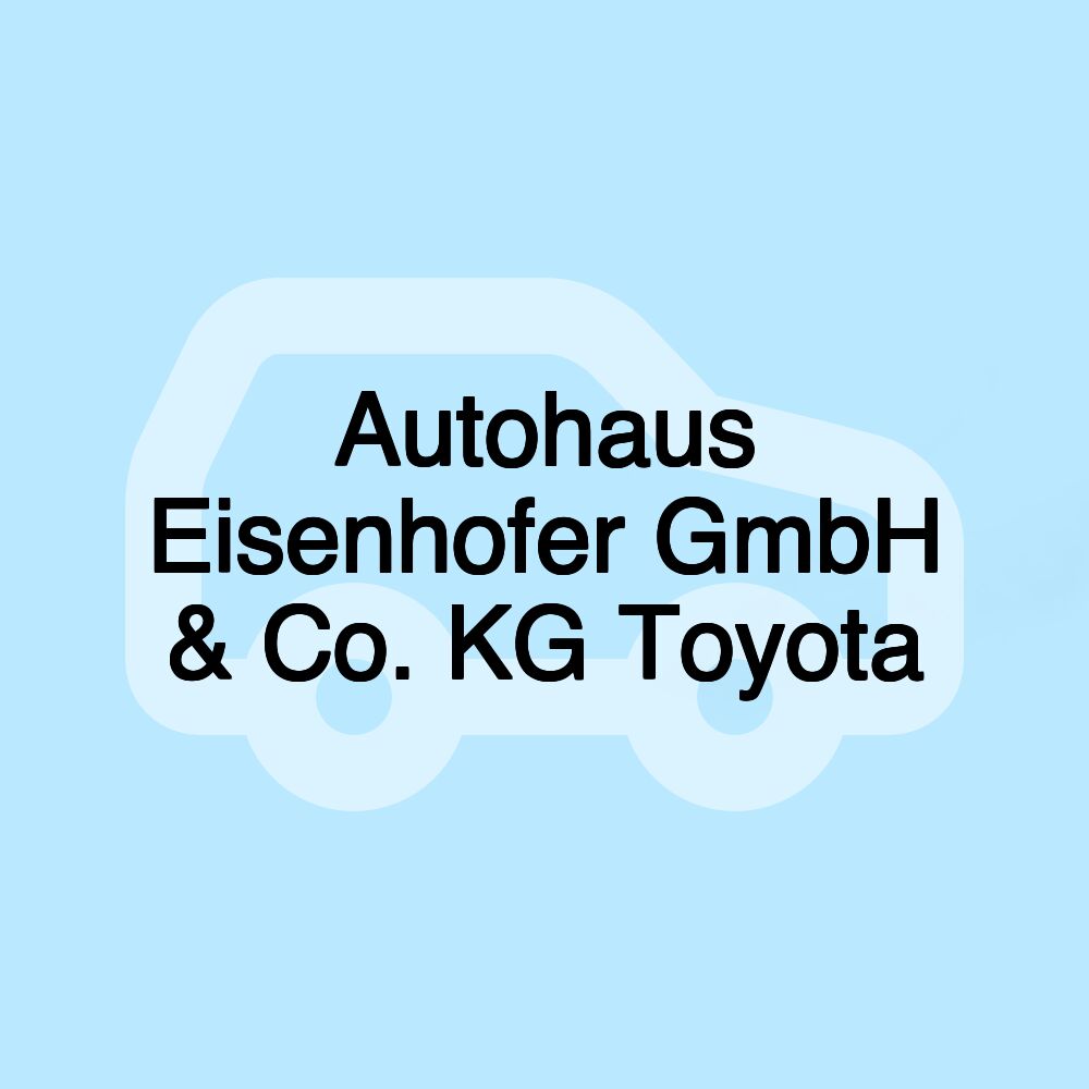 Autohaus Eisenhofer GmbH & Co. KG Toyota