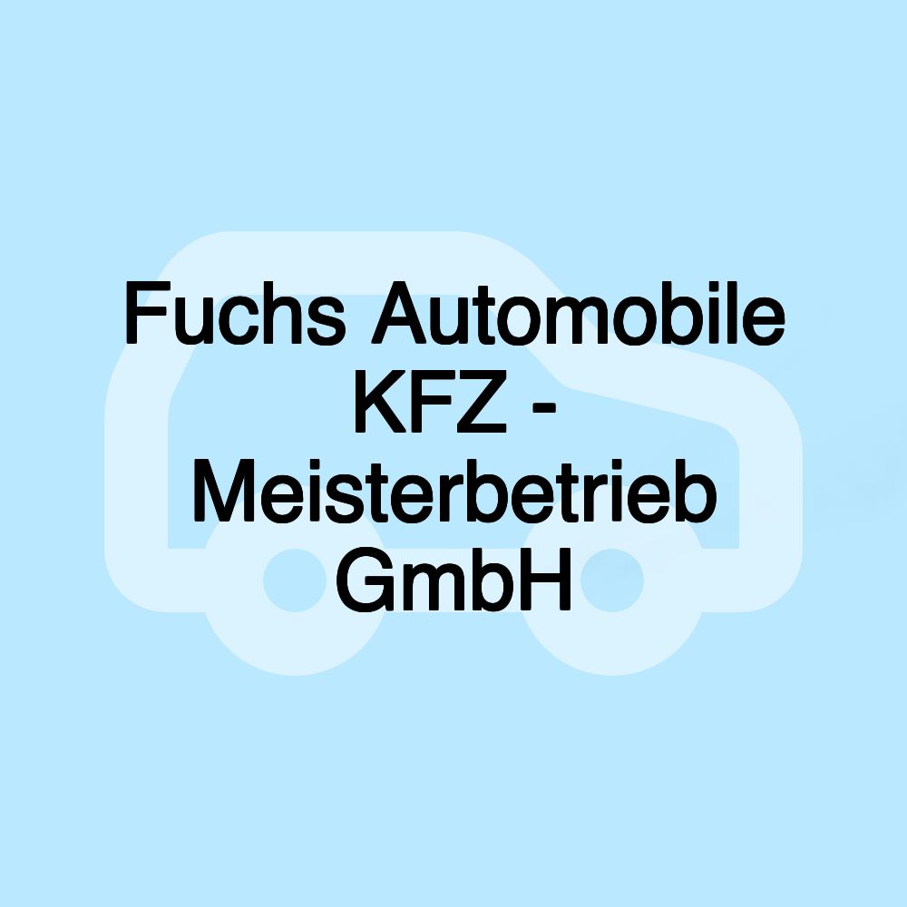 Fuchs Automobile KFZ - Meisterbetrieb GmbH