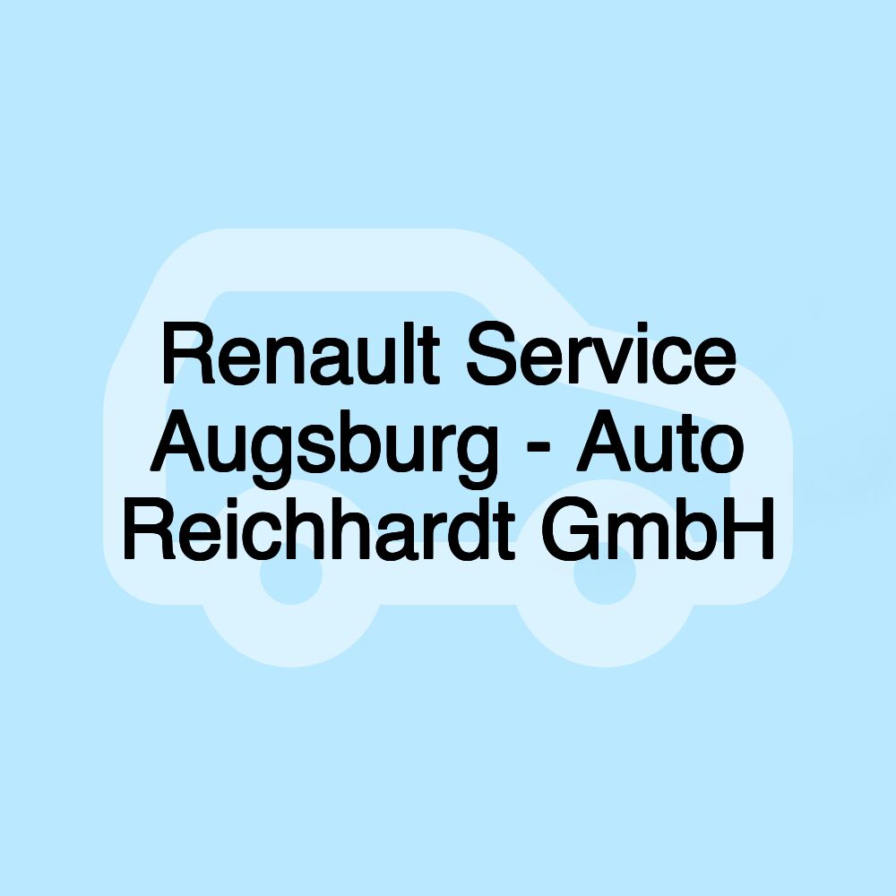 Renault Service Augsburg - Auto Reichhardt GmbH