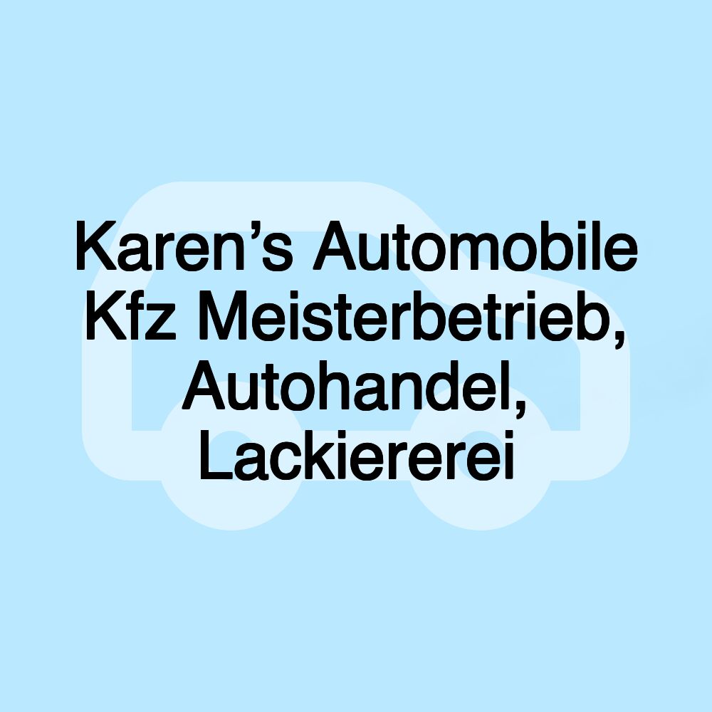 Karen’s Automobile Kfz Meisterbetrieb, Autohandel, Lackiererei