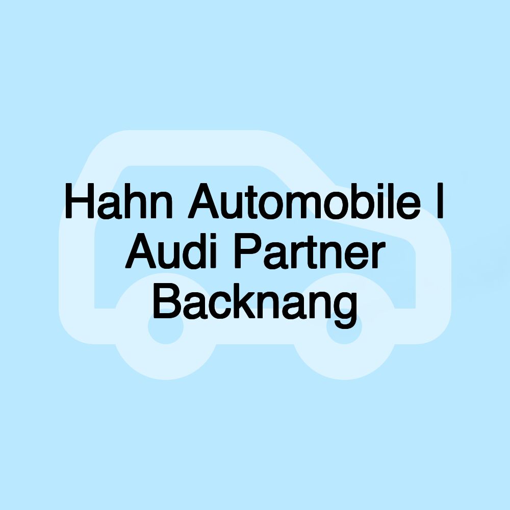 Hahn Automobile | Audi Partner Backnang