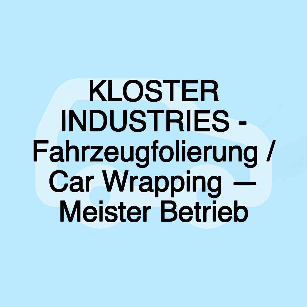 KLOSTER INDUSTRIES - Fahrzeugfolierung / Car Wrapping — Meister Betrieb