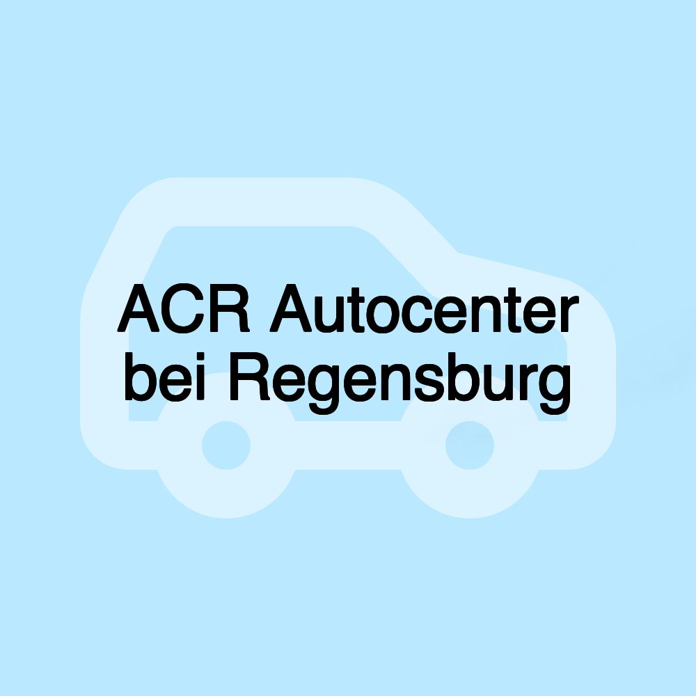 ACR Autocenter bei Regensburg