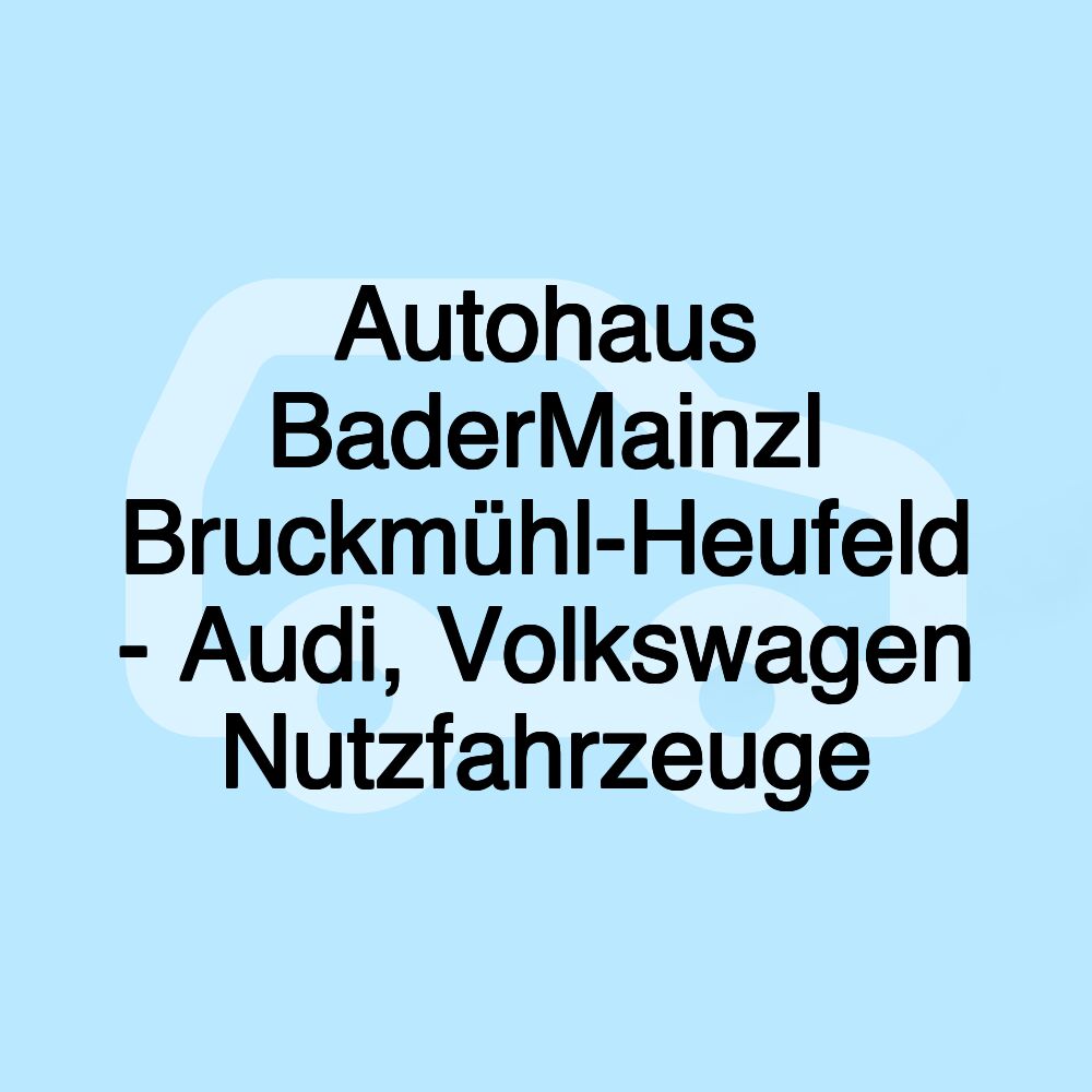 Autohaus BaderMainzl Bruckmühl-Heufeld - Audi, Volkswagen Nutzfahrzeuge