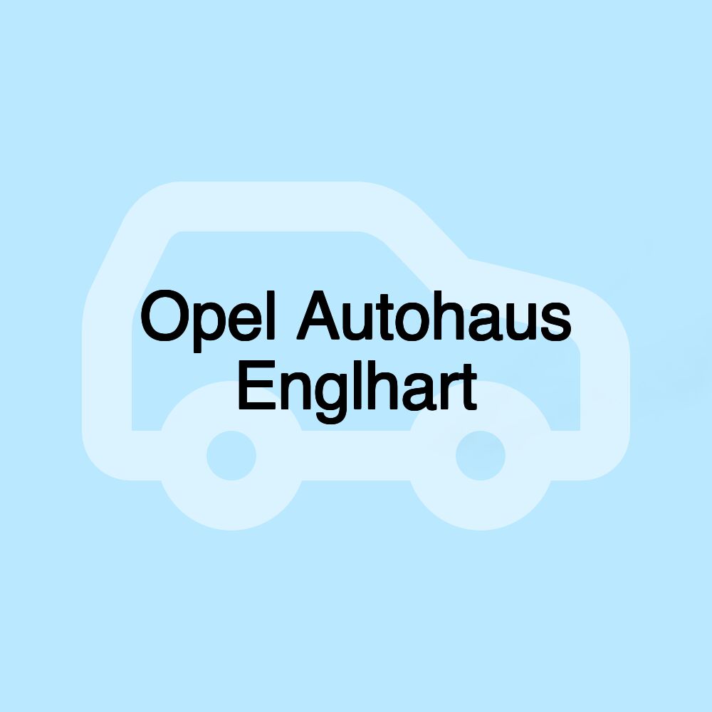 Opel Autohaus Englhart