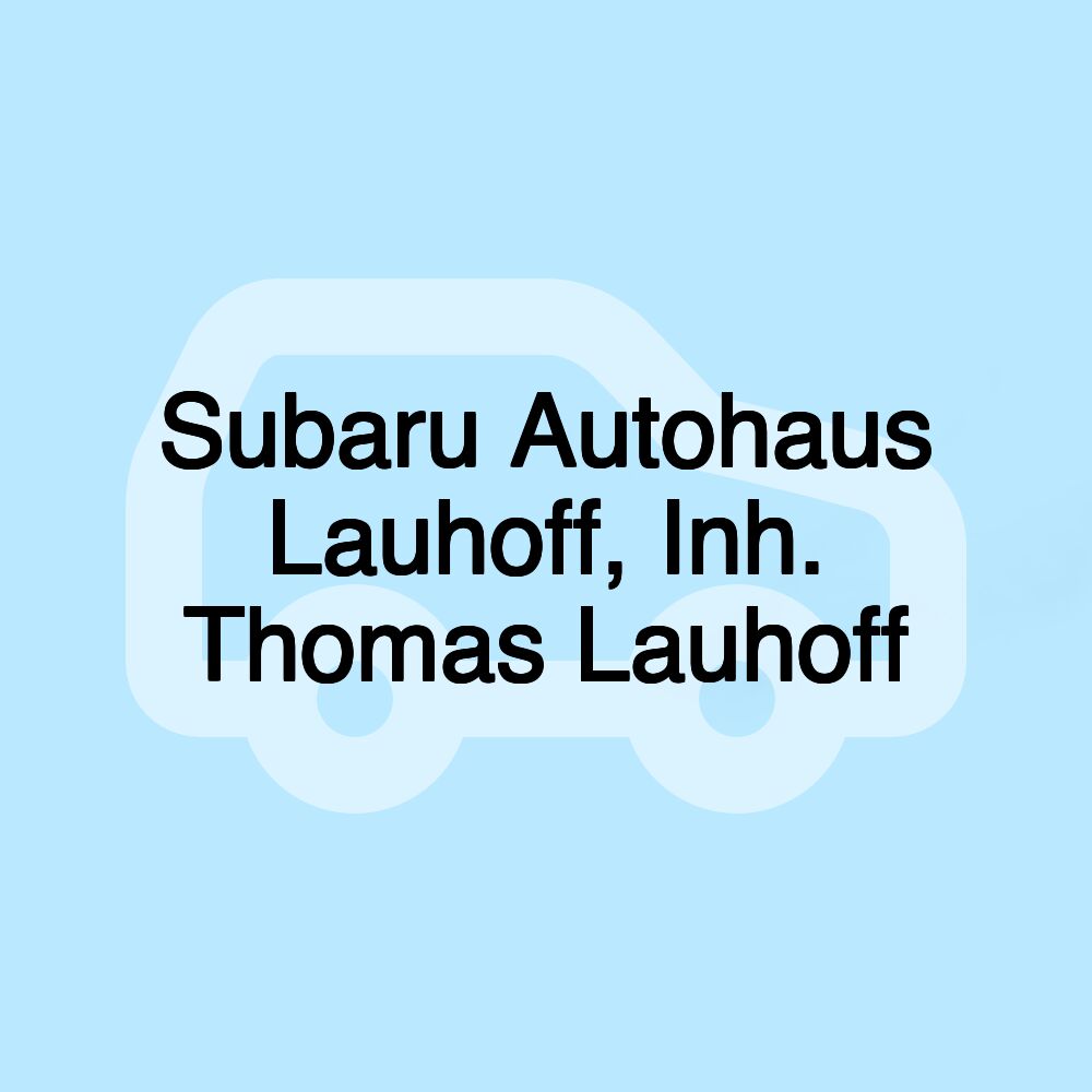 Subaru Autohaus Lauhoff, Inh. Thomas Lauhoff