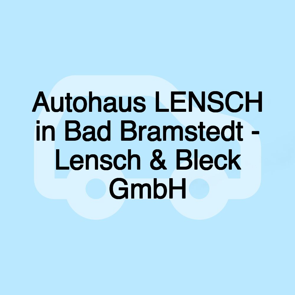 Autohaus LENSCH in Bad Bramstedt - Lensch & Bleck GmbH