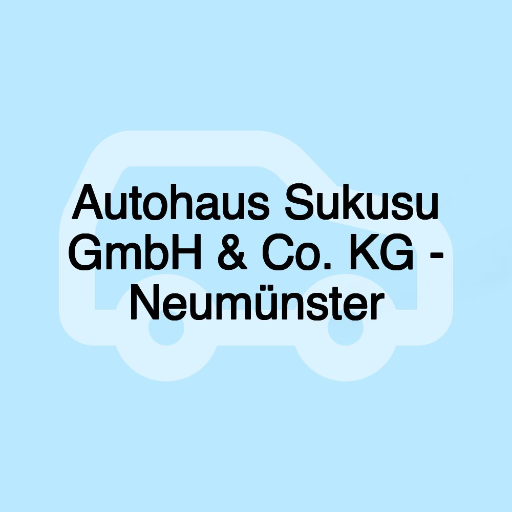 Autohaus Sukusu GmbH & Co. KG - Neumünster