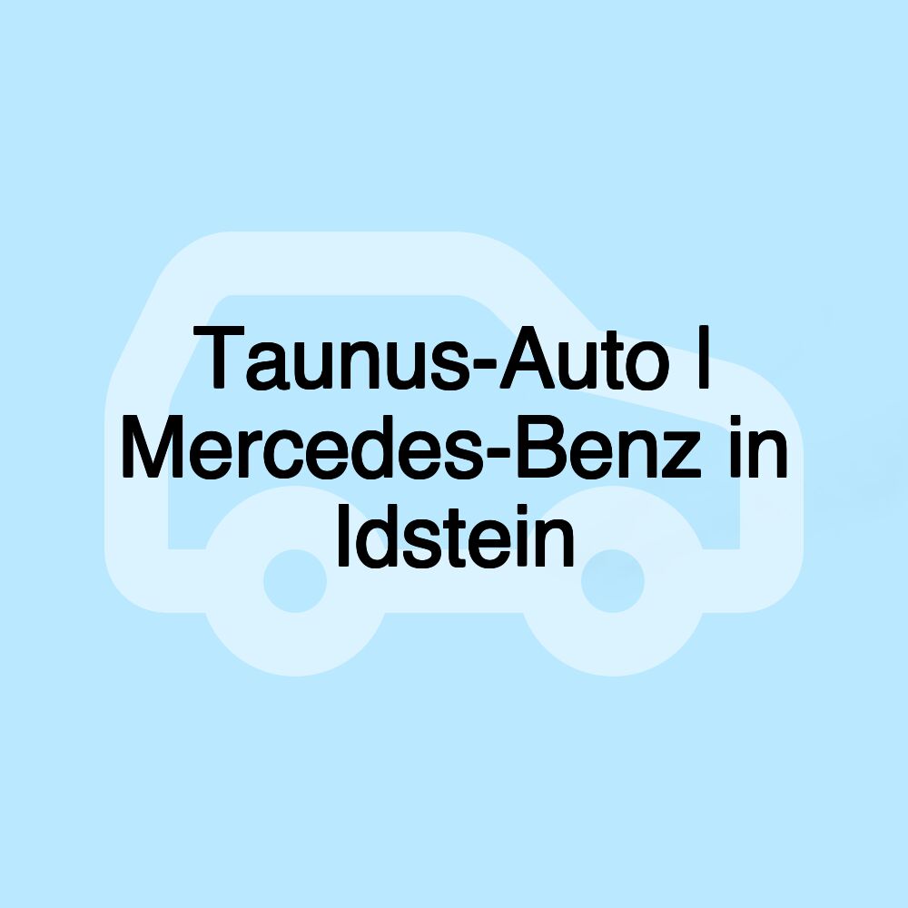 Taunus-Auto | Mercedes-Benz in Idstein