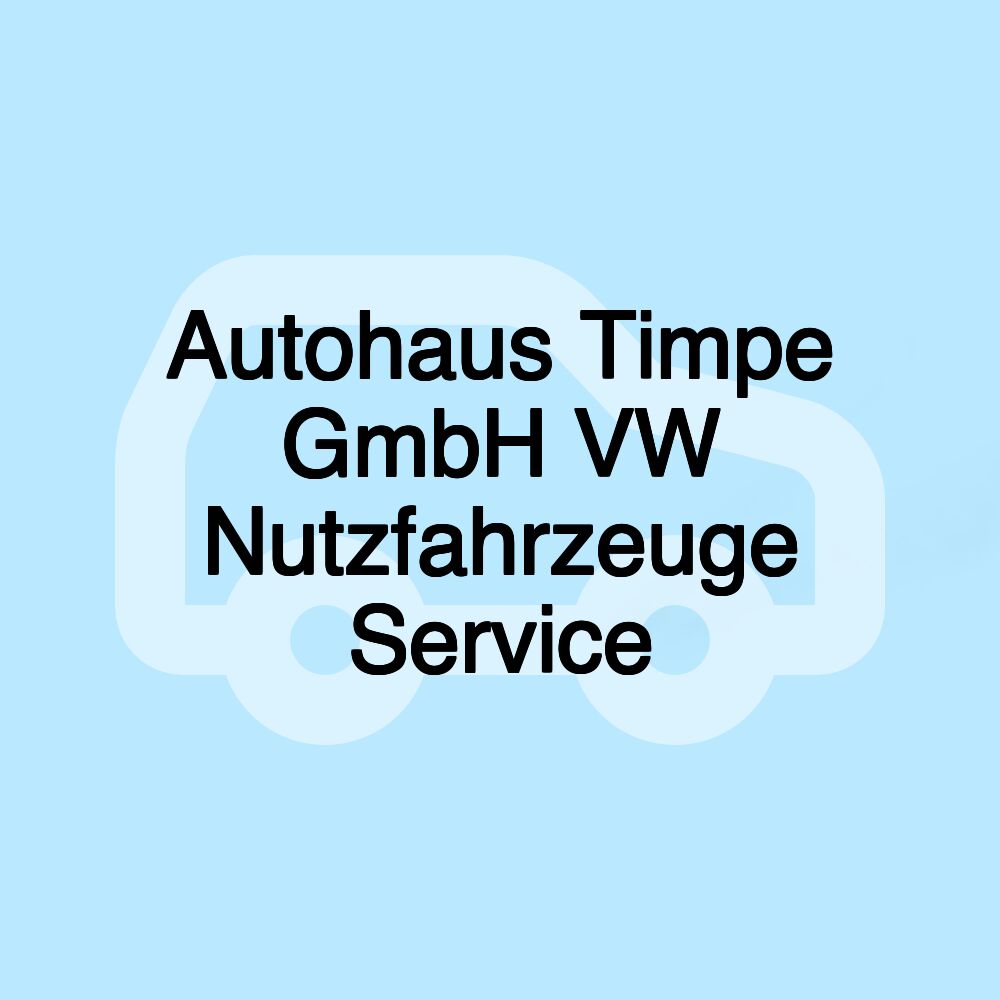 Autohaus Timpe GmbH VW Nutzfahrzeuge Service