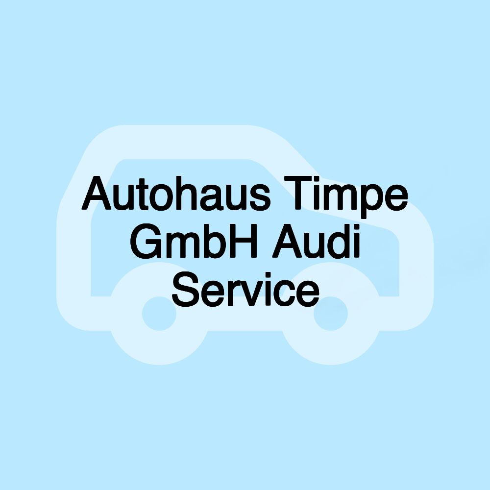 Autohaus Timpe GmbH Audi Service