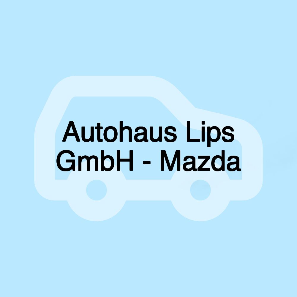 Autohaus Lips GmbH - Mazda