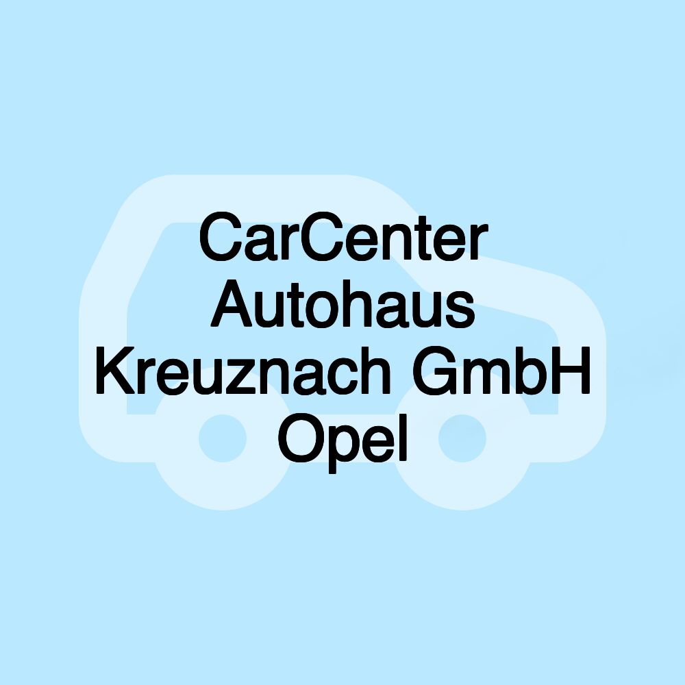 CarCenter Autohaus Kreuznach GmbH Opel