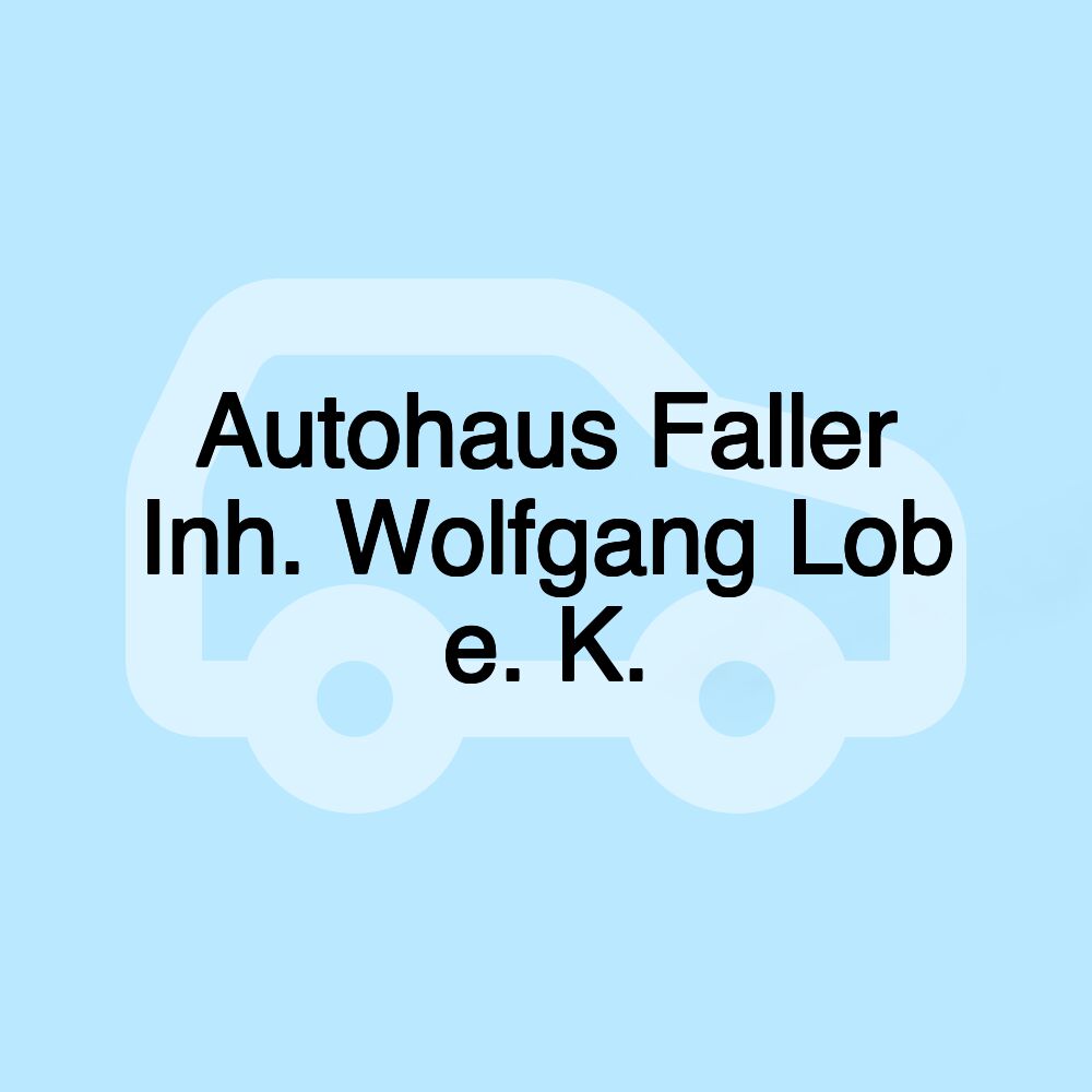 Autohaus Faller Inh. Wolfgang Lob e. K.