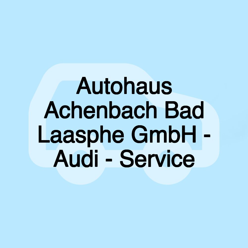 Autohaus Achenbach Bad Laasphe GmbH - Audi - Service