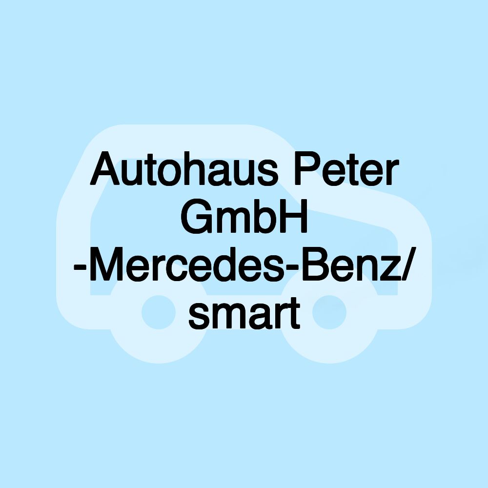 Autohaus Peter GmbH -Mercedes-Benz/ smart