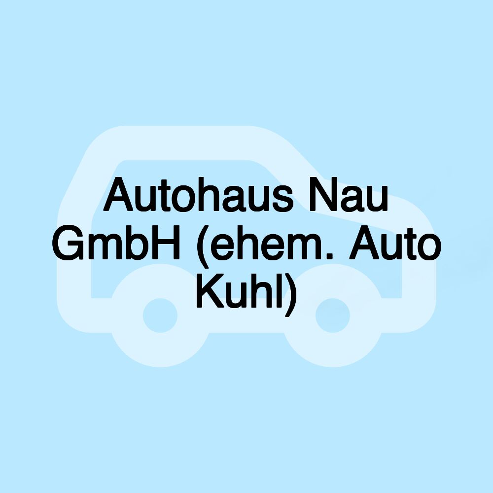 Autohaus Nau GmbH (ehem. Auto Kuhl)